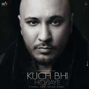 Kuch Bhi ho Jaye - B Praak Mp3 Song